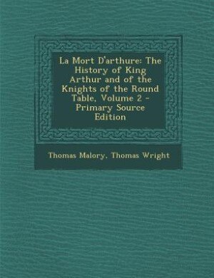 La Mort D'arthure: The History of King Arthur and of the Knights of the Round Table, Volume 2 - Primary Source Edition