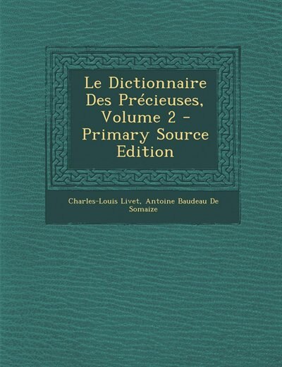 Front cover_Le Dictionnaire Des Précieuses, Volume 2 - Primary Source Edition