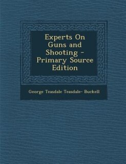 Experts On Guns and Shooting - Primary Source Edition