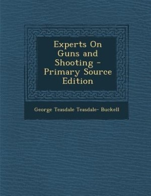 Experts On Guns and Shooting - Primary Source Edition