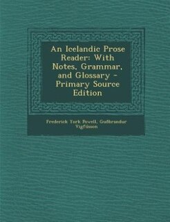 An Icelandic Prose Reader: With Notes, Grammar, and Glossary