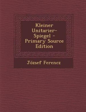 Couverture_Kleiner Unitarier-Spiegel - Primary Source Edition