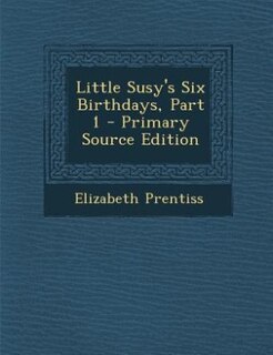 Couverture_Little Susy's Six Birthdays, Part 1 - Primary Source Edition