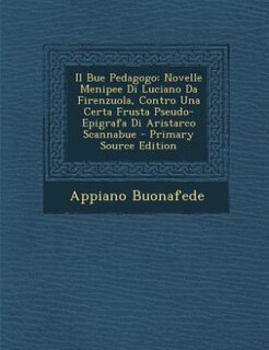 Il Bue Pedagogo: Novelle Menipee Di Luciano Da Firenzuola, Contro Una Certa Frusta Pseudo-Epigrafa Di Aristarco Scan