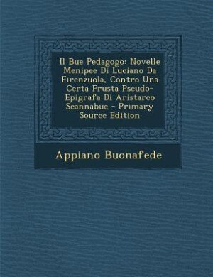 Il Bue Pedagogo: Novelle Menipee Di Luciano Da Firenzuola, Contro Una Certa Frusta Pseudo-Epigrafa Di Aristarco Scan
