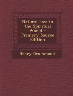 Natural Law in the Spiritual World - Primary Source Edition