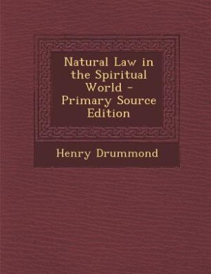 Natural Law in the Spiritual World - Primary Source Edition