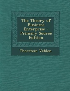 Couverture_The Theory of Business Enterprise - Primary Source Edition