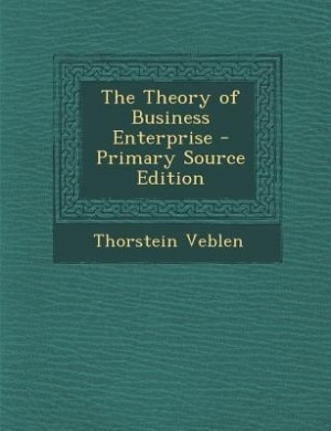 Couverture_The Theory of Business Enterprise - Primary Source Edition