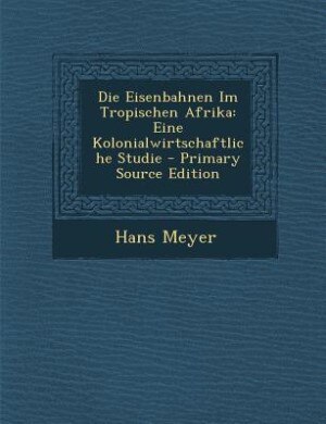 Couverture_Die Eisenbahnen Im Tropischen Afrika