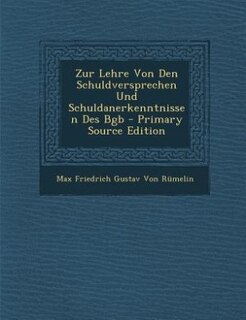 Zur Lehre Von Den Schuldversprechen Und Schuldanerkenntnissen Des Bgb - Primary Source Edition