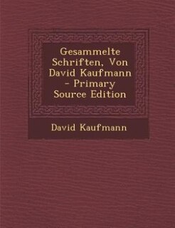 Front cover_Gesammelte Schriften, Von David Kaufmann - Primary Source Edition