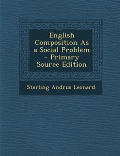 English Composition As a Social Problem - Primary Source Edition