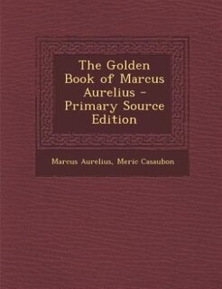Couverture_The Golden Book of Marcus Aurelius - Primary Source Edition