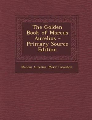 Couverture_The Golden Book of Marcus Aurelius - Primary Source Edition