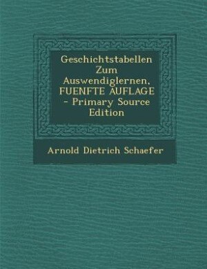Couverture_Geschichtstabellen Zum Auswendiglernen, FUENFTE AUFLAGE - Primary Source Edition