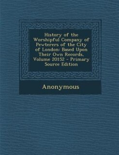 Front cover_History of the Worshipful Company of Pewterers of the City of London