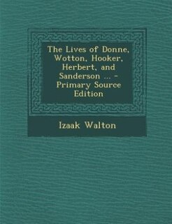 Couverture_The Lives of Donne, Wotton, Hooker, Herbert, and Sanderson ... - Primary Source Edition