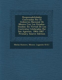 Front cover_Responsabilidades Contraidas Por El Gobierno Nacional De Mesico Con Los Estados-Unidos