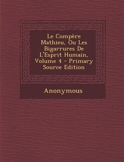 Le Compère Mathieu, Ou Les Bigarrures De L'Esprit Humain, Volume 4 - Primary Source Edition