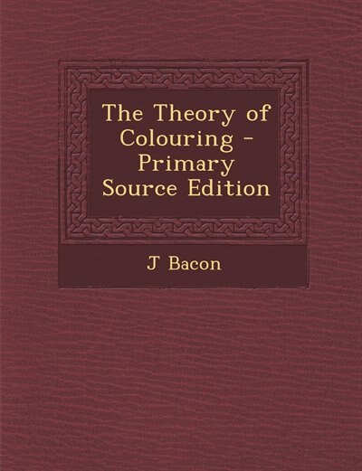 Couverture_The Theory of Colouring - Primary Source Edition