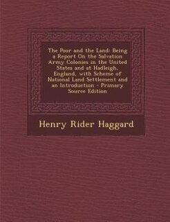 The Poor and the Land: Being a Report On the Salvation Army Colonies in the United States and at Hadleigh, England, with S