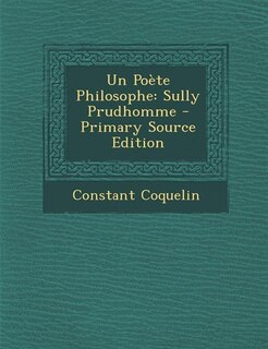 Un Poète Philosophe: Sully Prudhomme - Primary Source Edition