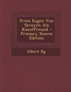 Front cover_Prinz Eugen Von Savoyen Als Kunstfreund - Primary Source Edition