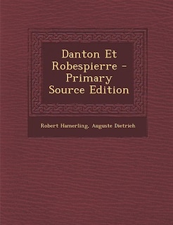 Danton Et Robespierre - Primary Source Edition