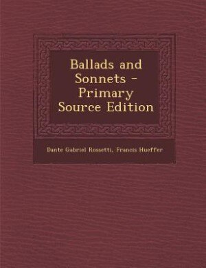 Ballads and Sonnets - Primary Source Edition