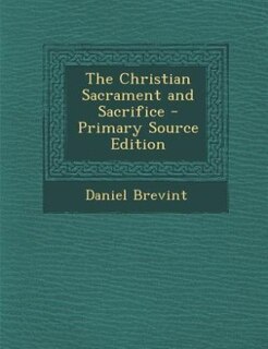 Front cover_The Christian Sacrament and Sacrifice - Primary Source Edition