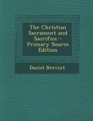 Front cover_The Christian Sacrament and Sacrifice - Primary Source Edition