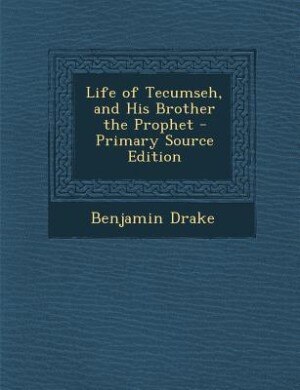 Life of Tecumseh, and His Brother the Prophet