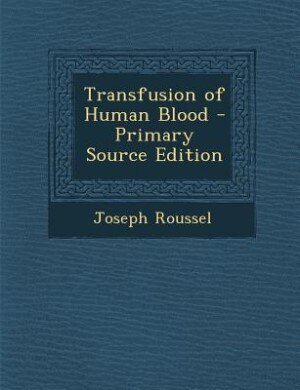 Couverture_Transfusion of Human Blood - Primary Source Edition