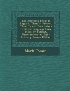 The Jumping Frog: In English, Then in French, Then Clawed Back Into a Civilized Language Once More by Patient, Unremu