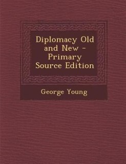 Front cover_Diplomacy Old and New - Primary Source Edition