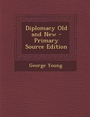 Front cover_Diplomacy Old and New - Primary Source Edition