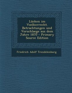 Couverture_Lücken im Voelkerrecht. Betrachtungen und Vorschlaege aus dem Jahre 1870 - Primary Source Edition