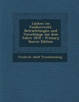 Couverture_Lücken im Voelkerrecht. Betrachtungen und Vorschlaege aus dem Jahre 1870 - Primary Source Edition