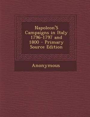 Couverture_Napoleon'S Campaigns in Italy 1796-1797 and 1800 - Primary Source Edition
