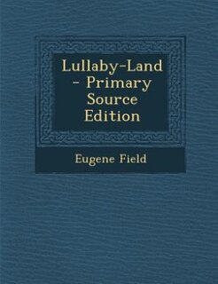 Lullaby-Land - Primary Source Edition