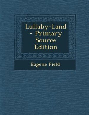 Lullaby-Land - Primary Source Edition