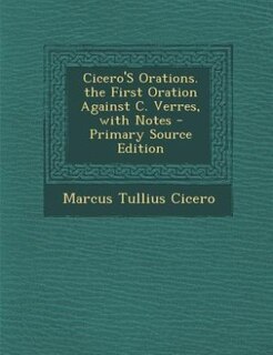 Couverture_Cicero'S Orations. the First Oration Against C. Verres, with Notes