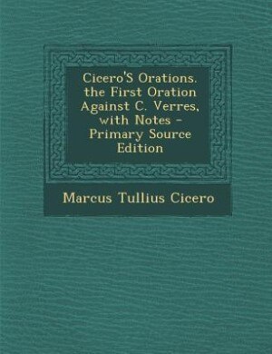 Couverture_Cicero'S Orations. the First Oration Against C. Verres, with Notes