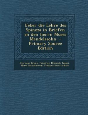 Ueber die Lehre des Spinoza in Briefen an den herrn Moses Mendelssohn. - Primary Source Edition