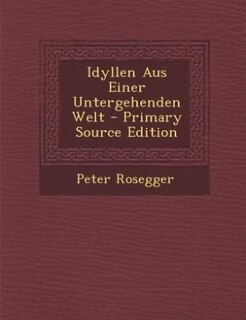 Front cover_Idyllen Aus Einer Untergehenden Welt - Primary Source Edition