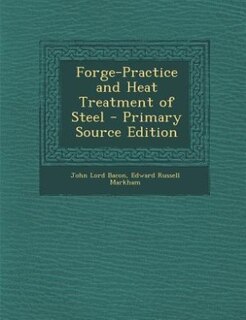 Forge-Practice and Heat Treatment of Steel - Primary Source Edition