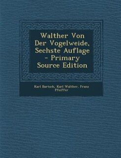 Couverture_Walther Von Der Vogelweide, Sechste Auflage - Primary Source Edition