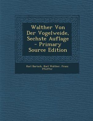 Couverture_Walther Von Der Vogelweide, Sechste Auflage - Primary Source Edition
