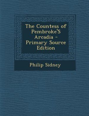 Front cover_The Countess of Pembroke'S Arcadia - Primary Source Edition